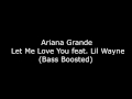 Ariana Grande - Let Me Love You feat. Lil Wayne (Bass Boosted)