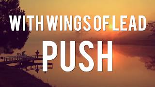 With Wings Of Lead - Push (Official Visual)