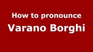 How to pronounce Varano Borghi