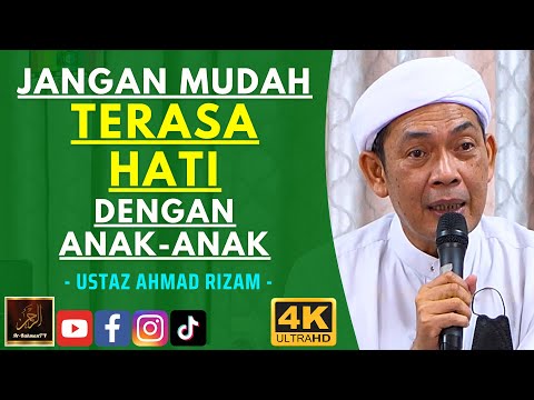 Ustaz Ahmad Rizam - JANGAN MUDAH TERASA HATI DENGAN ANAK-ANAK