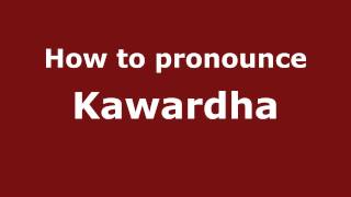 How to pronounce Kawardha