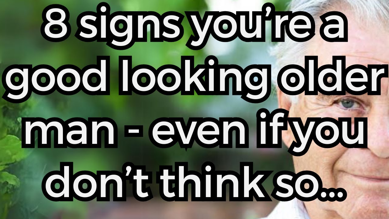 8 Signs You’re A Good Looking OLDER MAN   Even If You Don’t Think So Age Gap Relationships