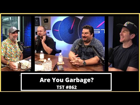 Are You Garbage?- TST Podcast #862