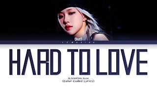 BLACKPINK ROSÉ Hard to Love Lyrics [Color Coded Lyrics/Eng]