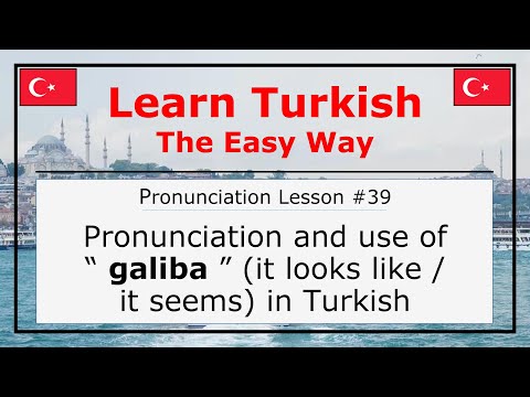 Pronunciation of Galiba (It Looks Like/It Seems) in Turkish (Pronunciation Lesson 39)