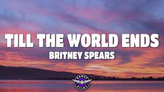 Britney Spears - Till the World Ends (Lyrics)