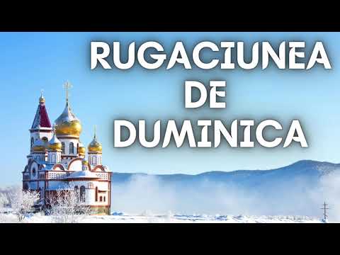 Rugaciunea De Duminica !