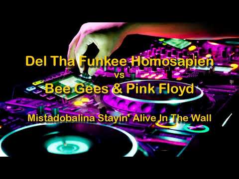 Del Tha Funkee Homosapien vs Bee Gees & Pink Floyd - Mistadobalina Stayin' Alive In The Wall