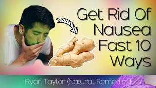 How To Get Rid Of Nausea (Natural Remedies)