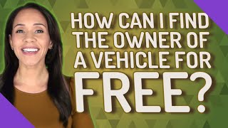 How can I find the owner of a vehicle for free?
