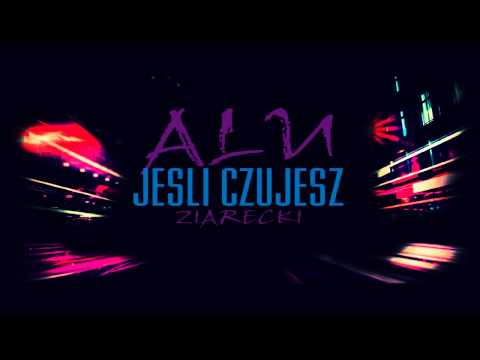 Alu - Jeśli Czujesz [Gość. Ziarecki]