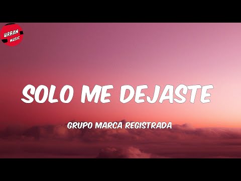Grupo Marca Registrada - Solo Me Dejaste (Letra/Lyrics)
