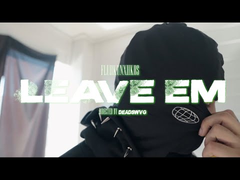 Fluhkunxhkos - LEAVE EM (OFFICIAL VIDEO)