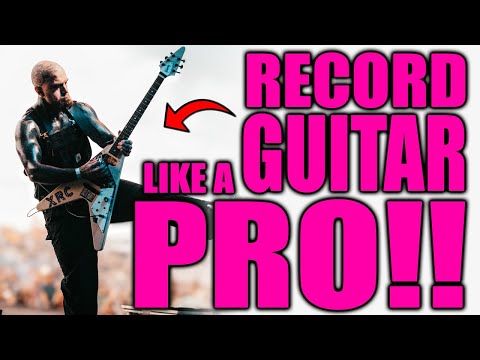 HOW TO RECORD GUITAR LIKE A PRO!