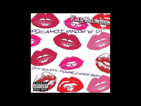 KaRRamBa - POCAŁUJ MNIE W D feat. Domi (Power Dance RMX 2000)