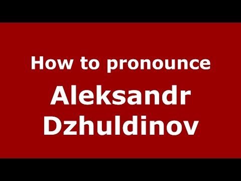 How to pronounce Aleksandr Dzhuldinov (Russian/Russia)  - PronounceNames.com