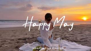 Happy May ☀️ Chill Tracks To Lift Your Morning | Indie Flok/Pop/Acoustic Playlist thumbnail