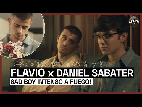 REACCIONANDO a YA de FLAVIO x DANIEL SABATER | Sad boys intensos