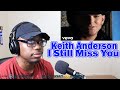 Keith Anderson - I Still Miss You REACTION!