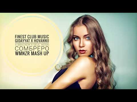 Gidayyat x Hovannii x Brackem x Seul Hoski - Сомбреро (WMNZR Mash Up)