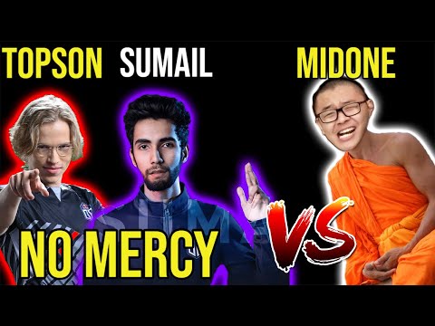 SUMAIL, TOPSON One Team Vs. MIDONE. No Mercy For MidOne.