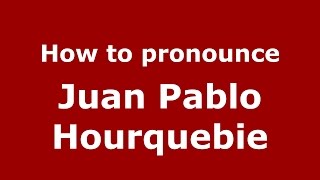 How to pronounce Juan Pablo Hourquebie