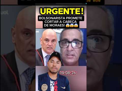 BOLSONARISTA PROMETE CORTAR A CABEÇA DO MINISTRO ALEXANDRE DE MORAES