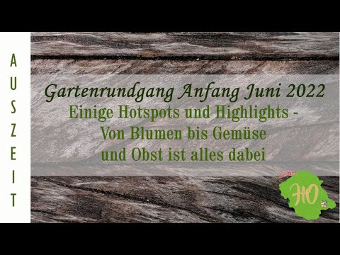, title : 'Gartenrundgang Anfang Juni 2022 - Aktuelle Hotspots  - Blumen, Gemüse und Obst - Alles ist dabei.'