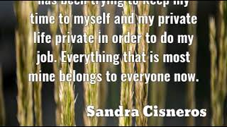 Sandra Cisneros: Perhaps the greatest challenge has been trying to keep ......