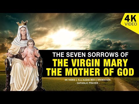 THE SEVEN SORROWS OF OUR BLESSED MOTHER THE VIRGIN MARY THE MOTHER OF GOD | 4K VIDEO