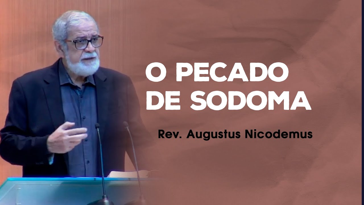 O pecado de Sodoma - Rev. Augustus Nicodemus (Gênesis 18:16-33)