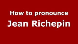 How to pronounce Jean Richepin