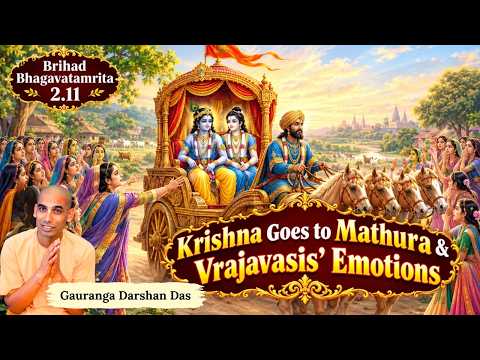 Brihad Bhagavatamrita 2.11 | Krishna Goes to Mathura & Vrajavasis' Emotions | Gauranga Darshan Das