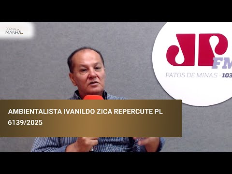 Ambientalista Ivanildo Zica repercute PL 6139/2025