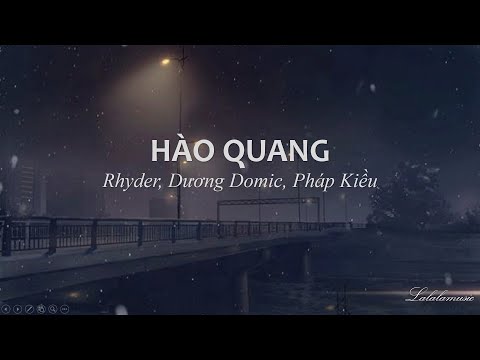 [Lyrics] Hào Quang - Rhyder, Dương Domic, Pháp Kiều