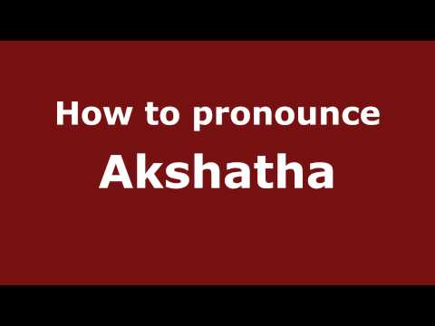 How to Pronounce Akshatha - PronounceNames.com