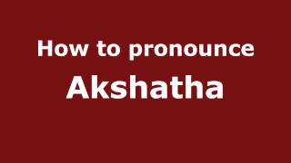 How to pronounce Akshatha