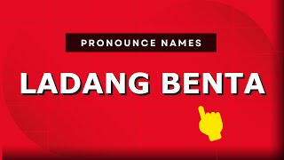 How to pronounce Ladang Benta