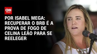 Vídeo: Análise: Recuperar BRB é a prova de fogo de Celina Leão para se reeleger | BASTIDORES CNN