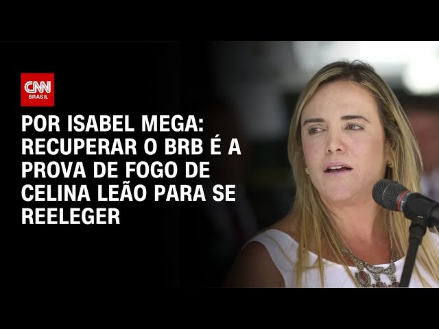 Análise: Recuperar BRB é a prova de fogo de Celina Leão para se reeleger | BASTIDORES CNN