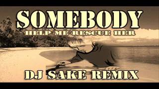 SOMEBODY (DJ SAKE REMIX)