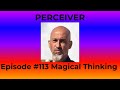 Episode 113 Magical Thinking