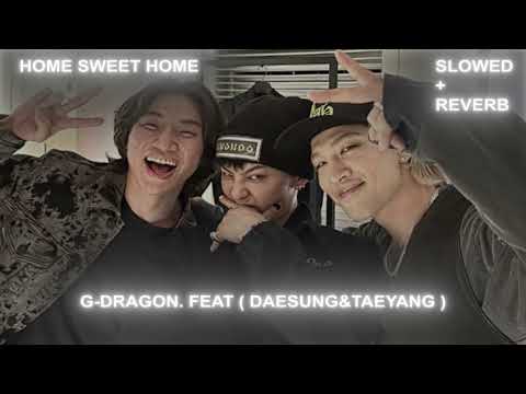 Home Sweet Home Feat Daesung & Taeyang - Slowed+Reverb