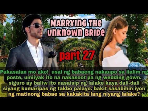 part 27: MARRYING THE UNKNOWN BRIDE | TAGALOG LOVE STORY