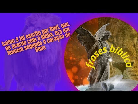 Salmo 9 foi escrito por Davi, que, de acordo com a Bíblia, era um homem segundo o coração de Deus