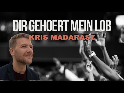 Dir gehört mein Lob - Kris Madarasz (Live Video)