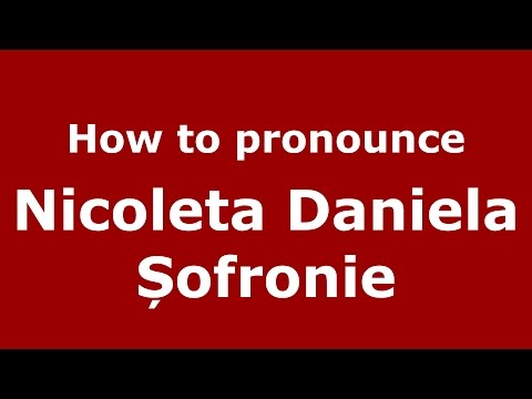 How to pronounce Nicoleta Daniela Șofronie (Romanian/Romania) - PronounceNames.com