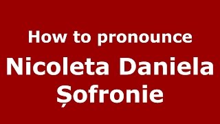 How to pronounce Nicoleta Daniela Șofronie