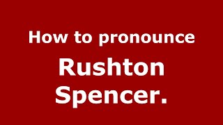 How to pronounce Rushton Spencer.