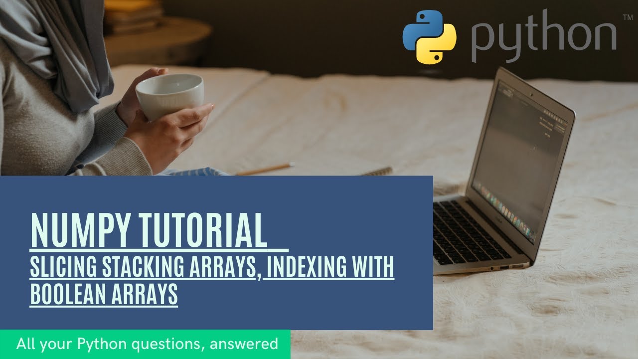 Python Numpy tutorial for beginners Full Course 3. slicing stacking arrays, indexing boolean arrays